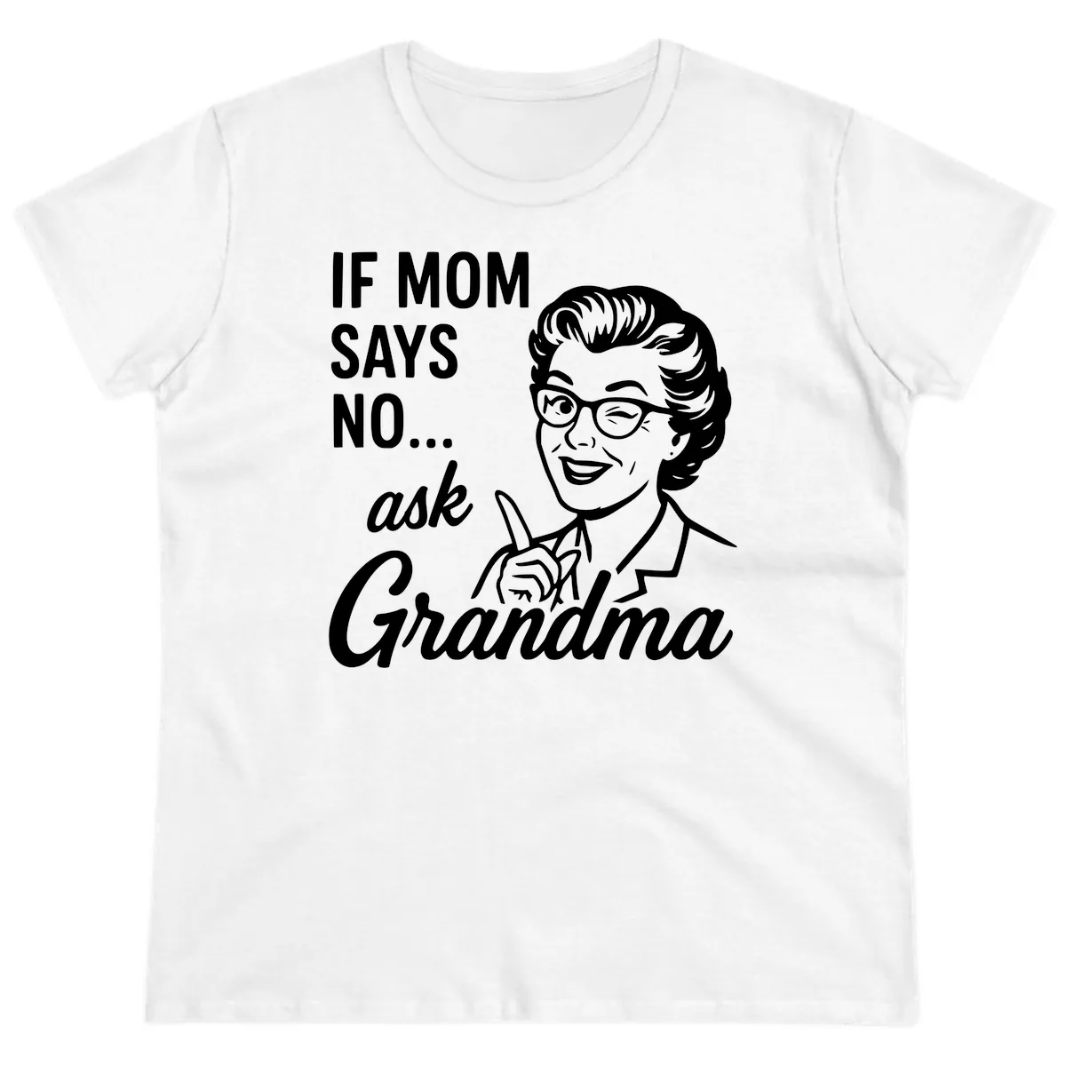 If Mom Says No Ask Grandma Ladies Tee in White