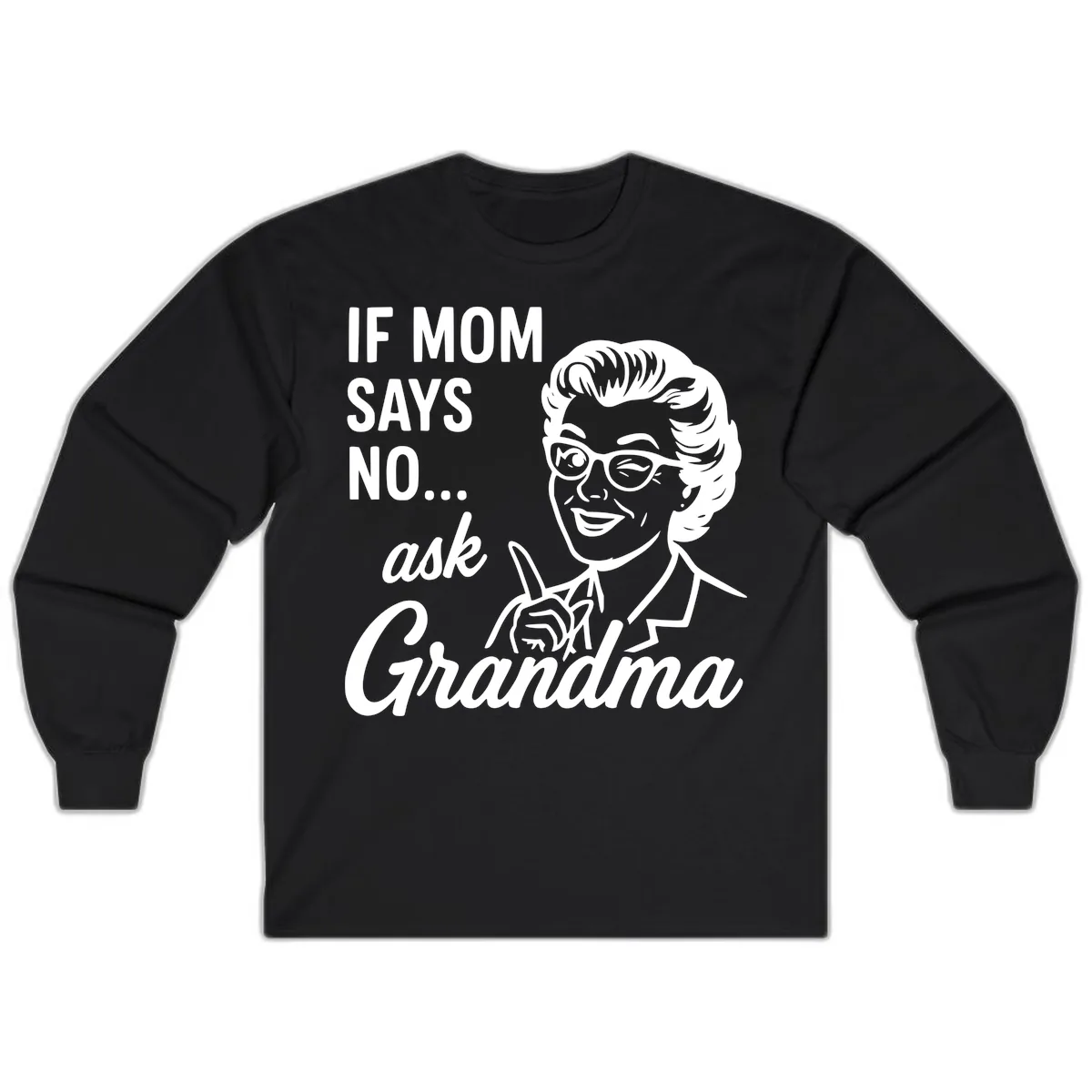 If Mom Says No Ask Grandma Long Sleeve in Black