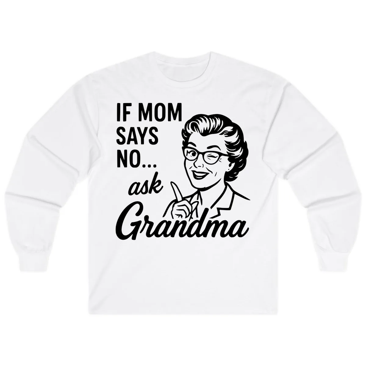 If Mom Says No Ask Grandma Long Sleeve in White