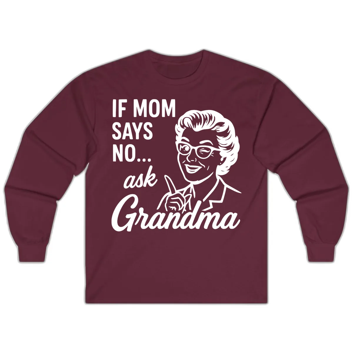If Mom Says No Ask Grandma Long Sleeve in Maroon