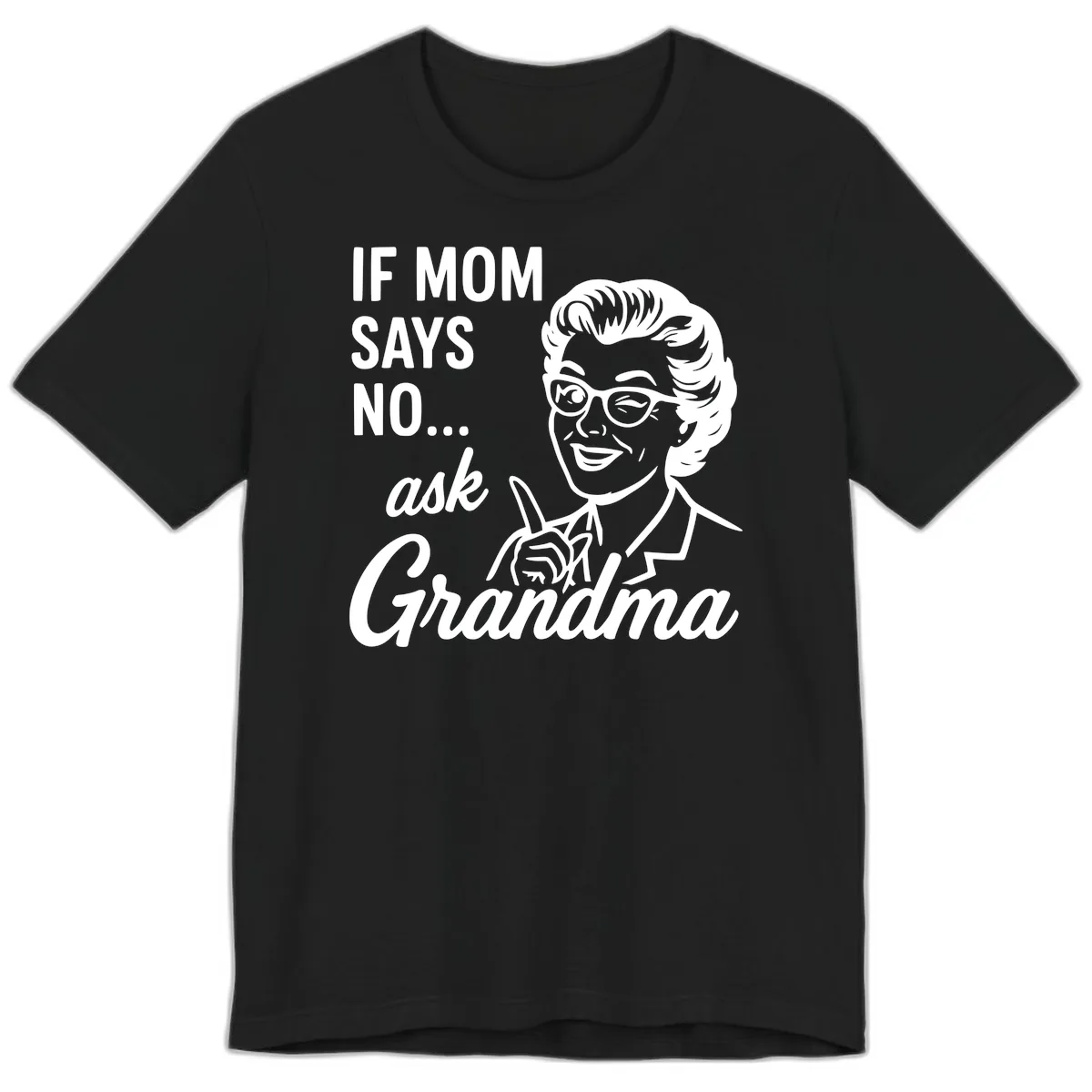 If Mom Says No Ask Grandma Premium T-Shirt in Black