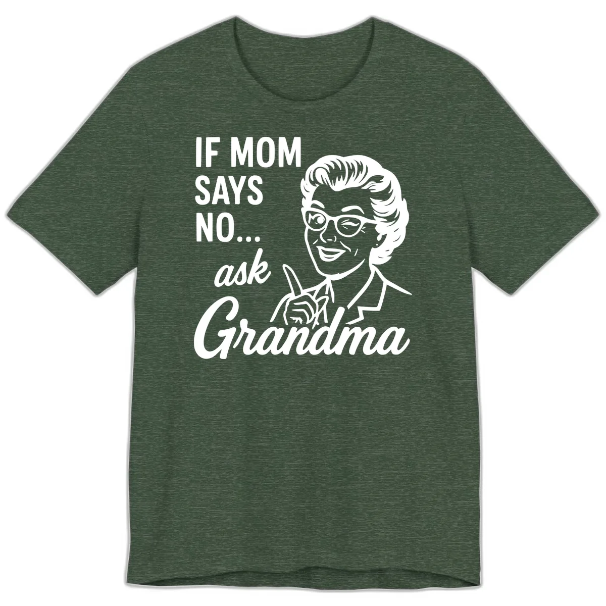 If Mom Says No Ask Grandma Premium T-Shirt in Heather Forest