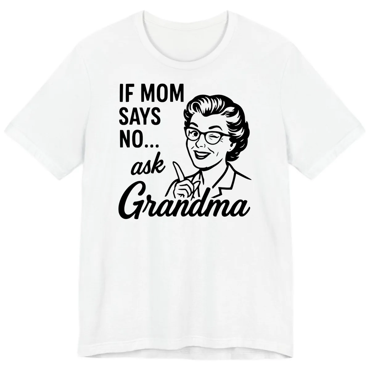 If Mom Says No Ask Grandma Premium T-Shirt in White