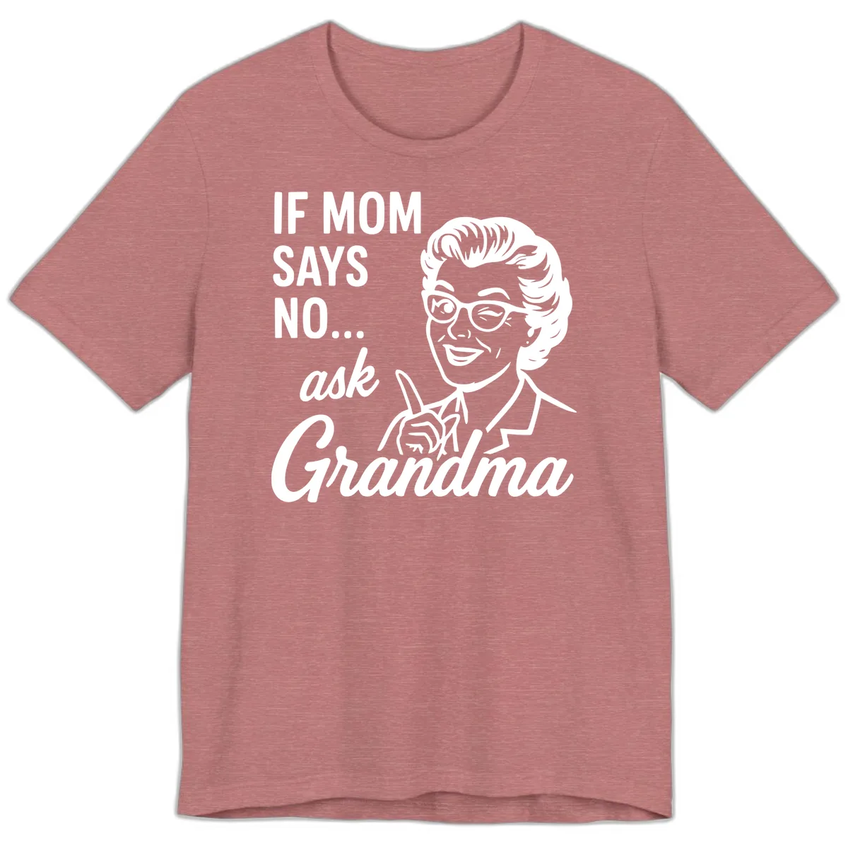 If Mom Says No Ask Grandma Premium T-Shirt in Heather Mauve