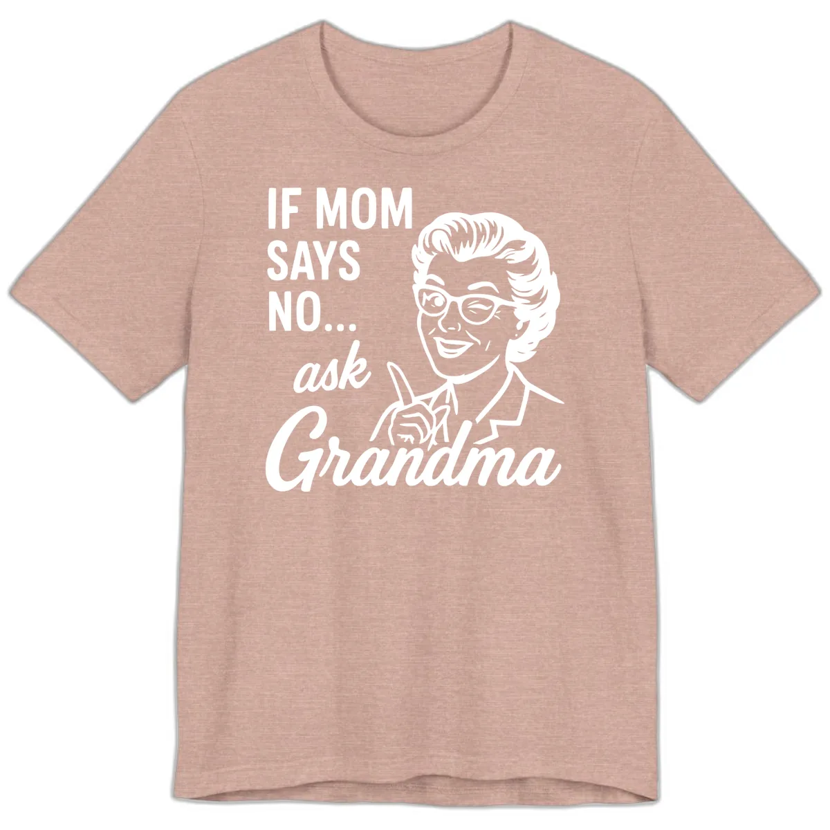 If Mom Says No Ask Grandma Premium T-Shirt in Heather Prism Peach