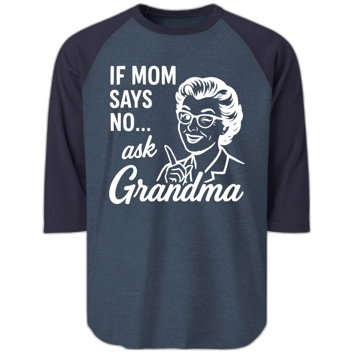 If Mom Says No Ask Grandma Raglan 3/4 in Heather Denim Navy