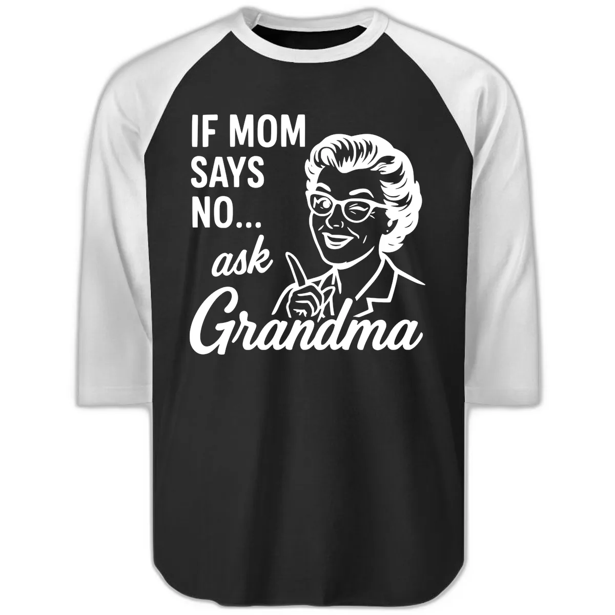 If Mom Says No Ask Grandma Raglan 3/4 in Black White