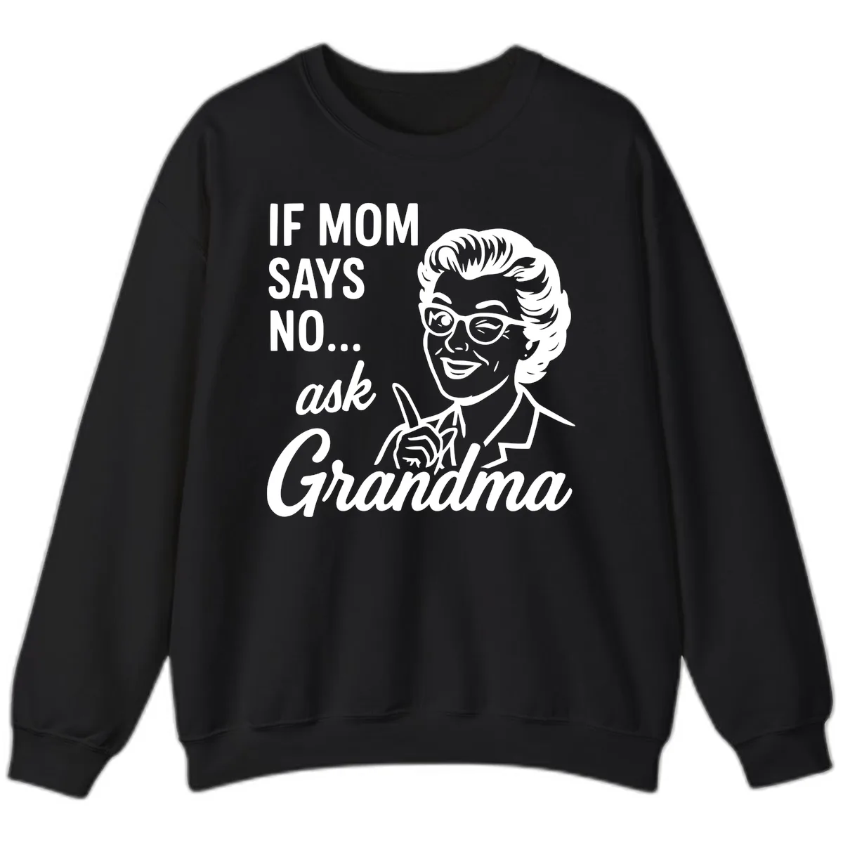 If Mom Says No Ask Grandma Sweatshirt in Black