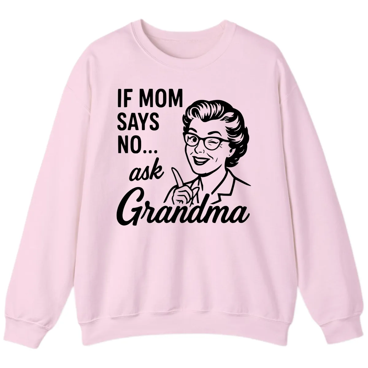 If Mom Says No Ask Grandma Sweatshirt in Light Pink