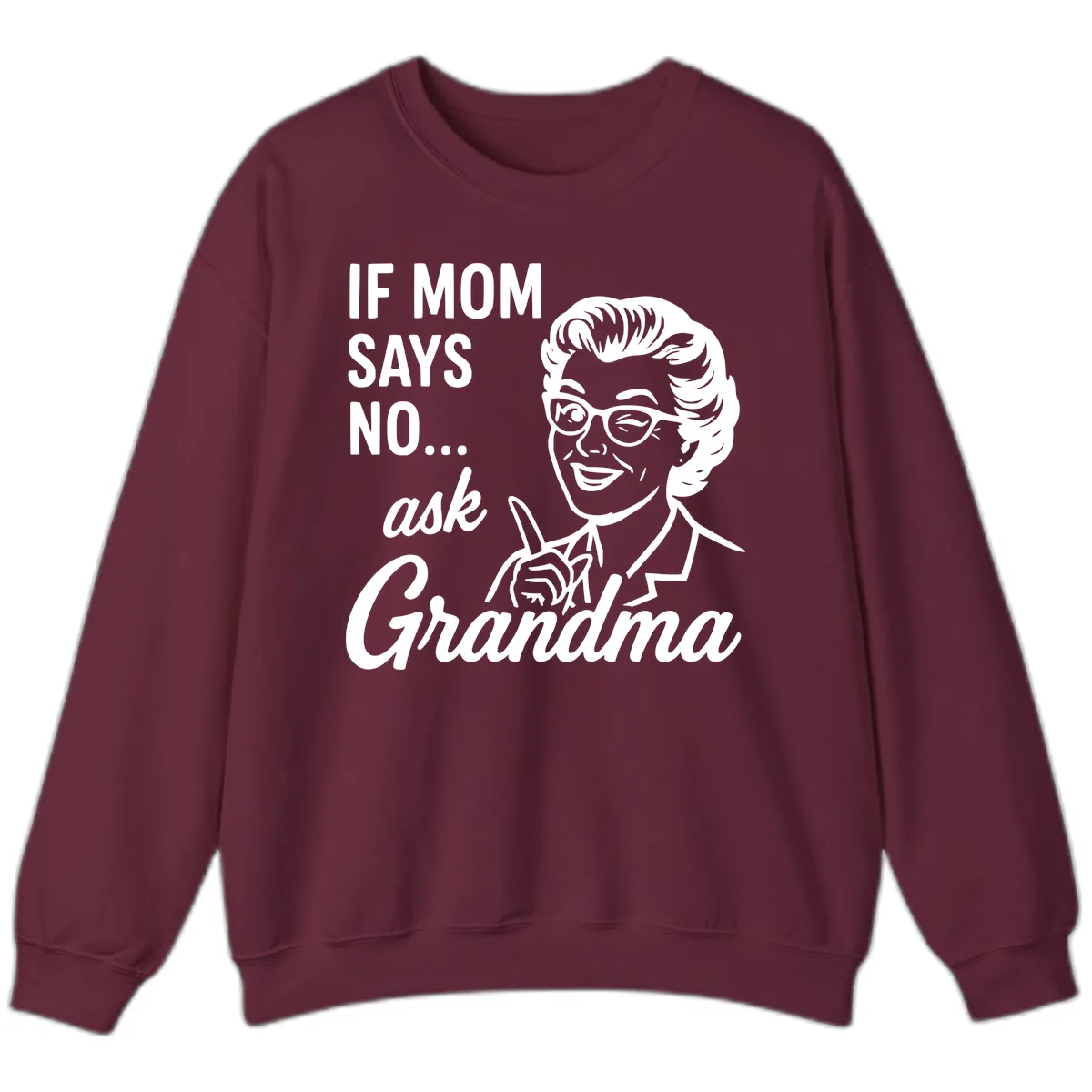 If Mom Says No Ask Grandma Sweatshirt in Maroon