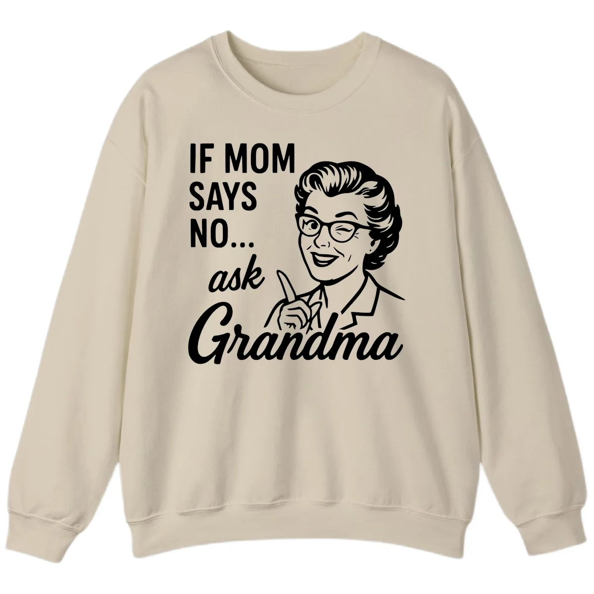 If Mom Says No Ask Grandma Sweatshirt in Sand