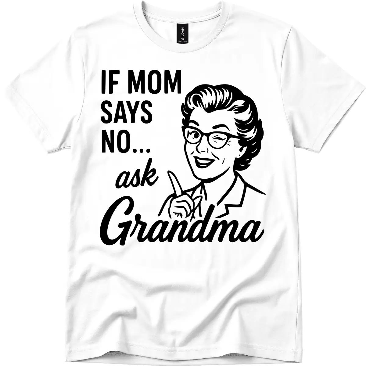 If Mom Says No Ask Grandma T-Shirt in White