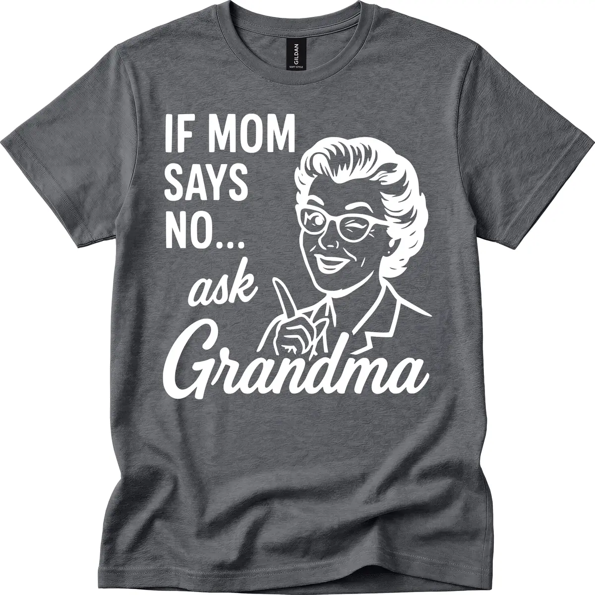 If Mom Says No Ask Grandma T-Shirt in Dark Heather