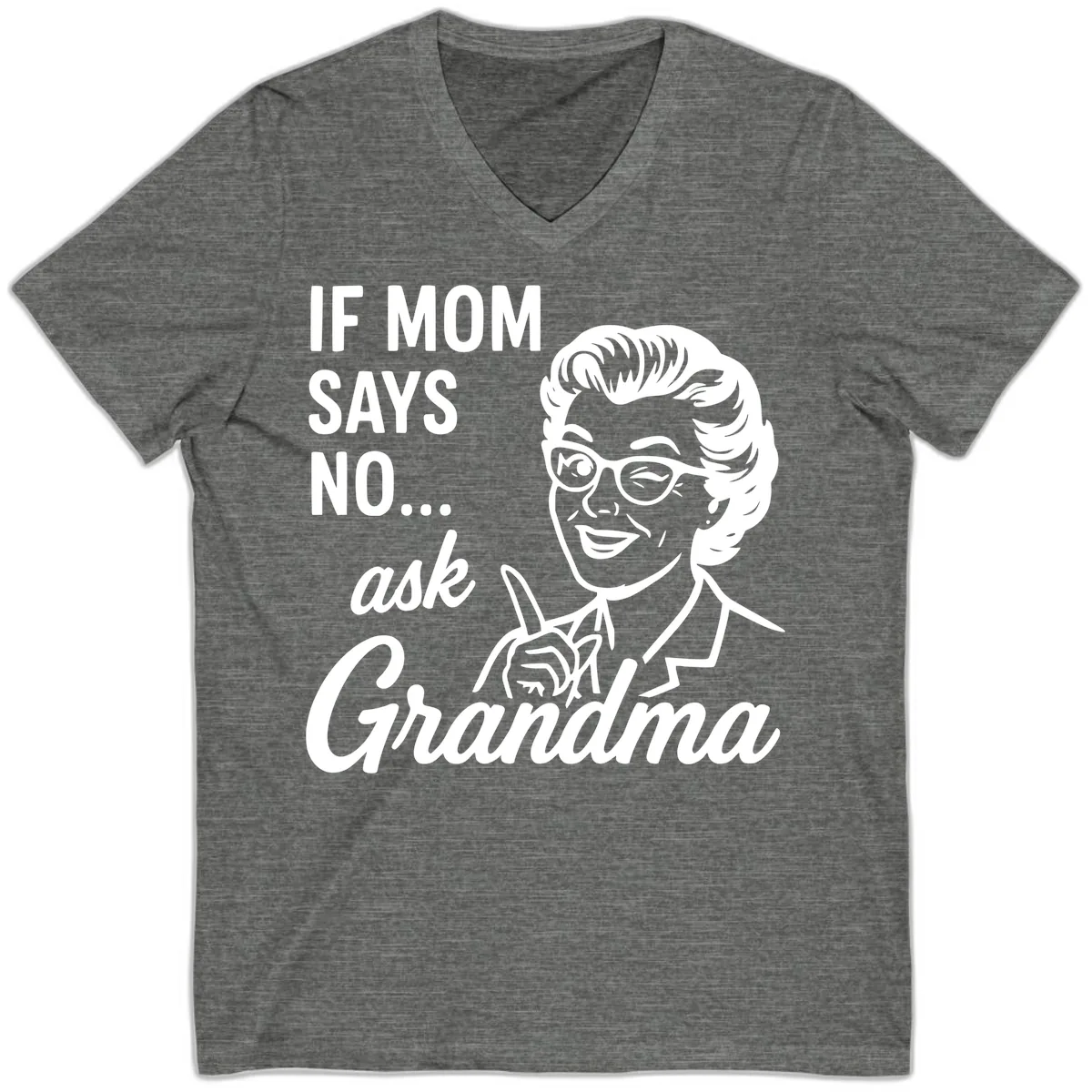 If Mom Says No Ask Grandma V-Neck in Deep Heather