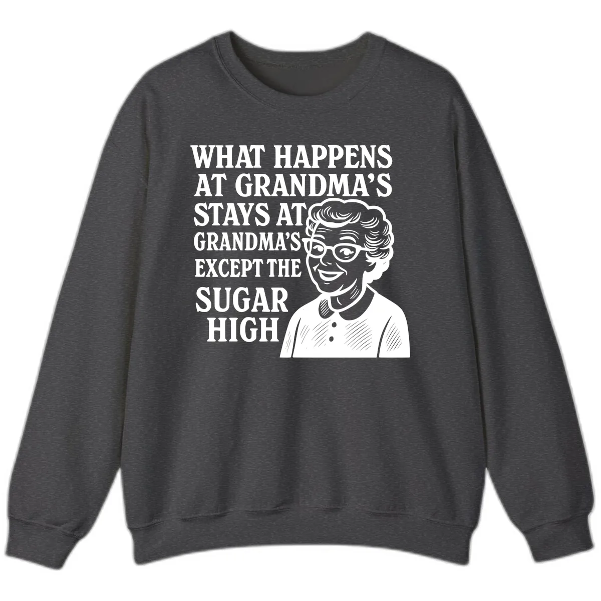What Happens At Grandma's Sugar High Sweatshirt in Dark Heather