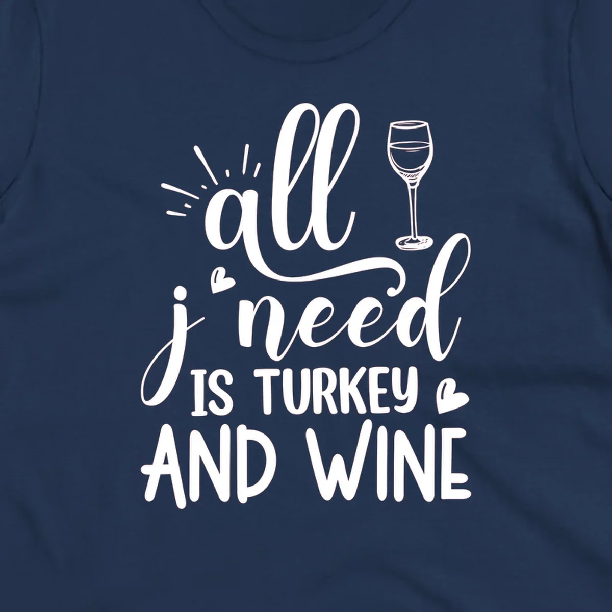 All I need is turkey and wine text with wine glass and hearts, Thanksgiving graphic.