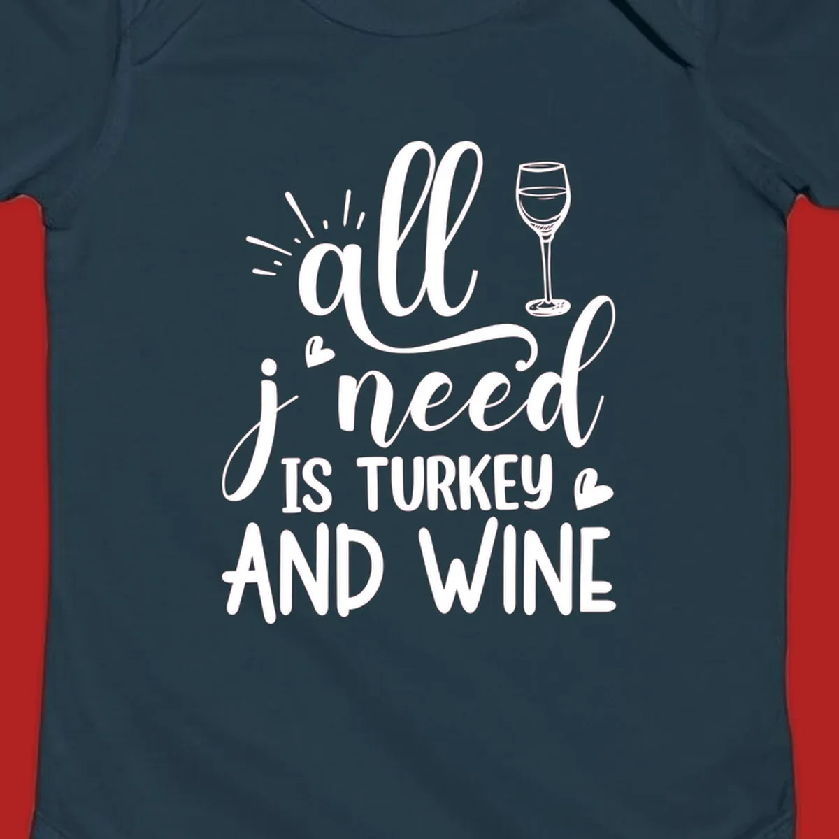 All I need is turkey and wine text with wine glass and hearts, Thanksgiving graphic.