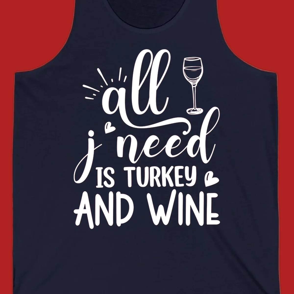 All I need is turkey and wine text with wine glass and hearts, Thanksgiving graphic.