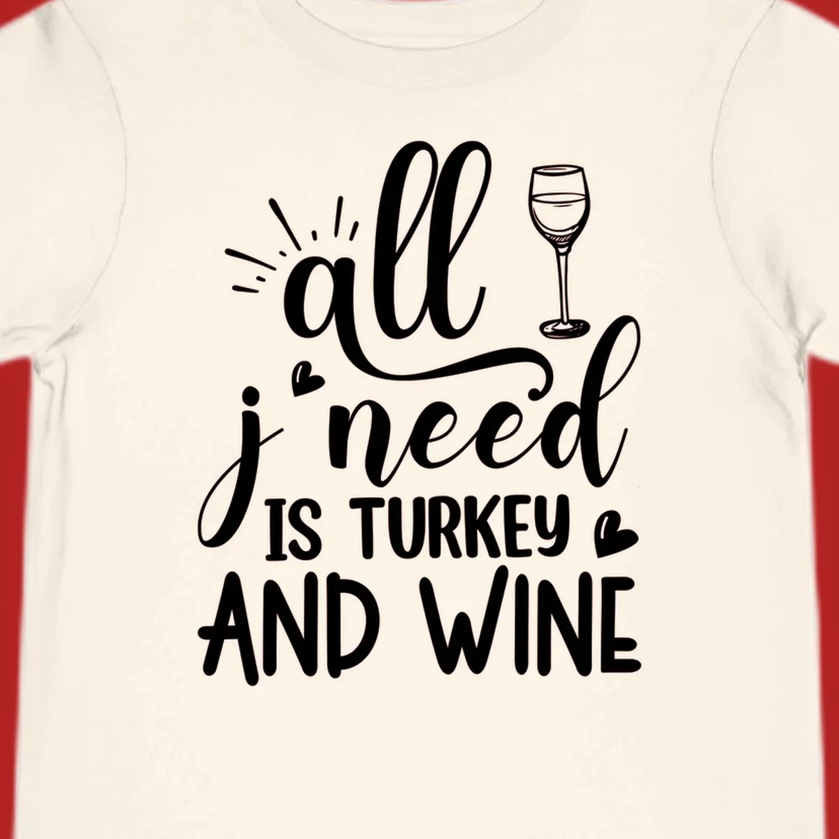 All I need is turkey and wine text with wine glass and hearts, Thanksgiving graphic.