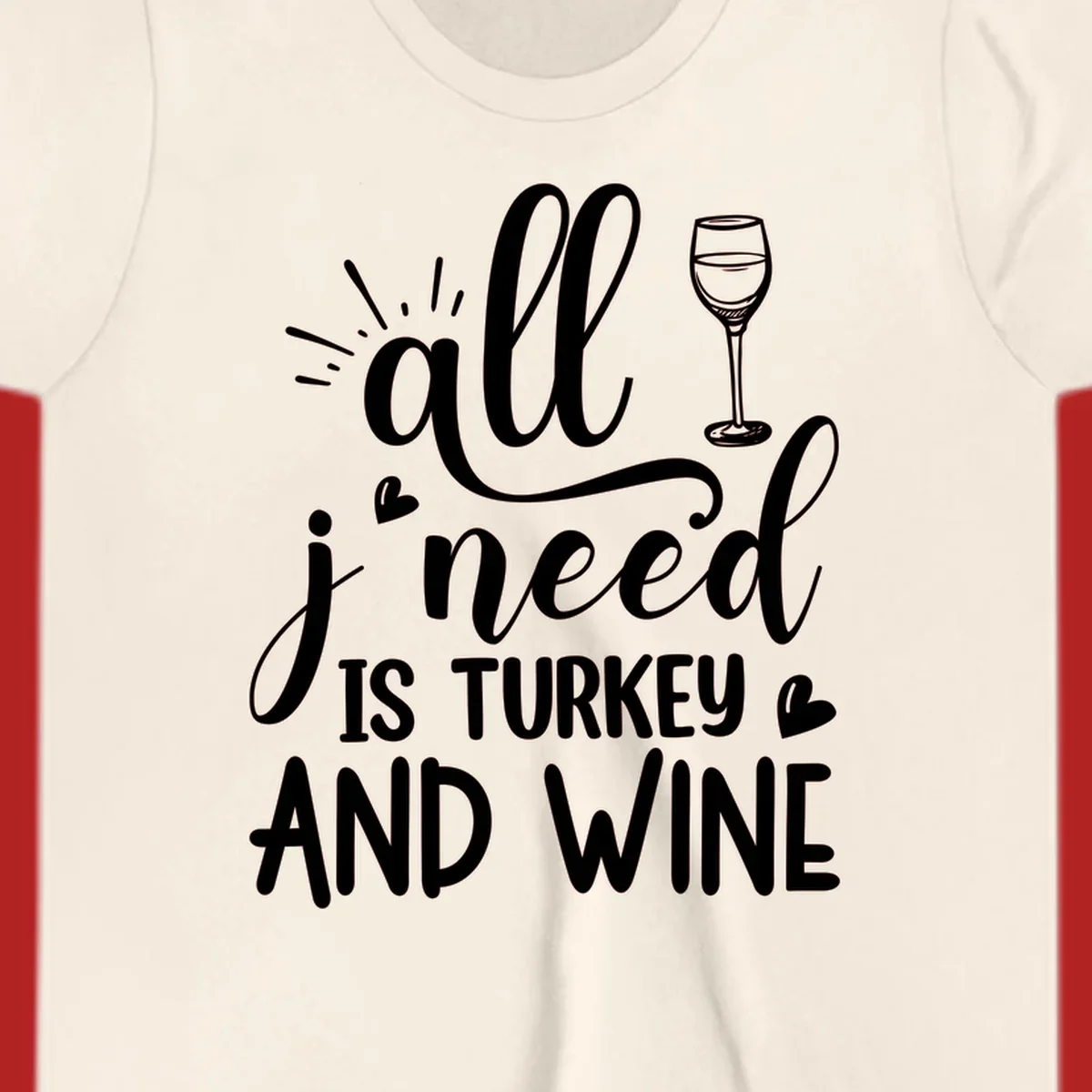 All I need is turkey and wine text with wine glass and hearts, Thanksgiving graphic.