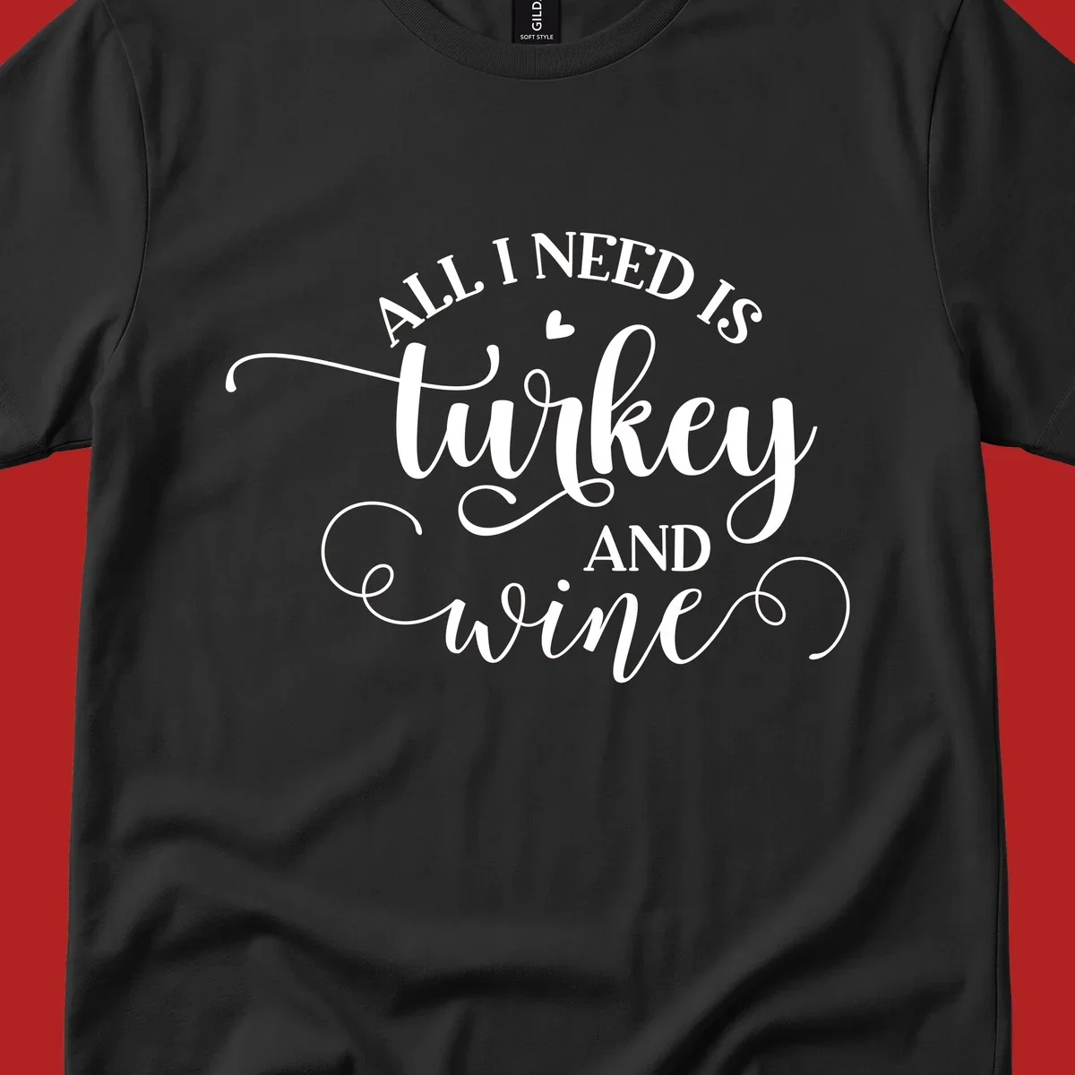 Typography design with text All I Need Is Turkey And Wine, featuring a small heart.