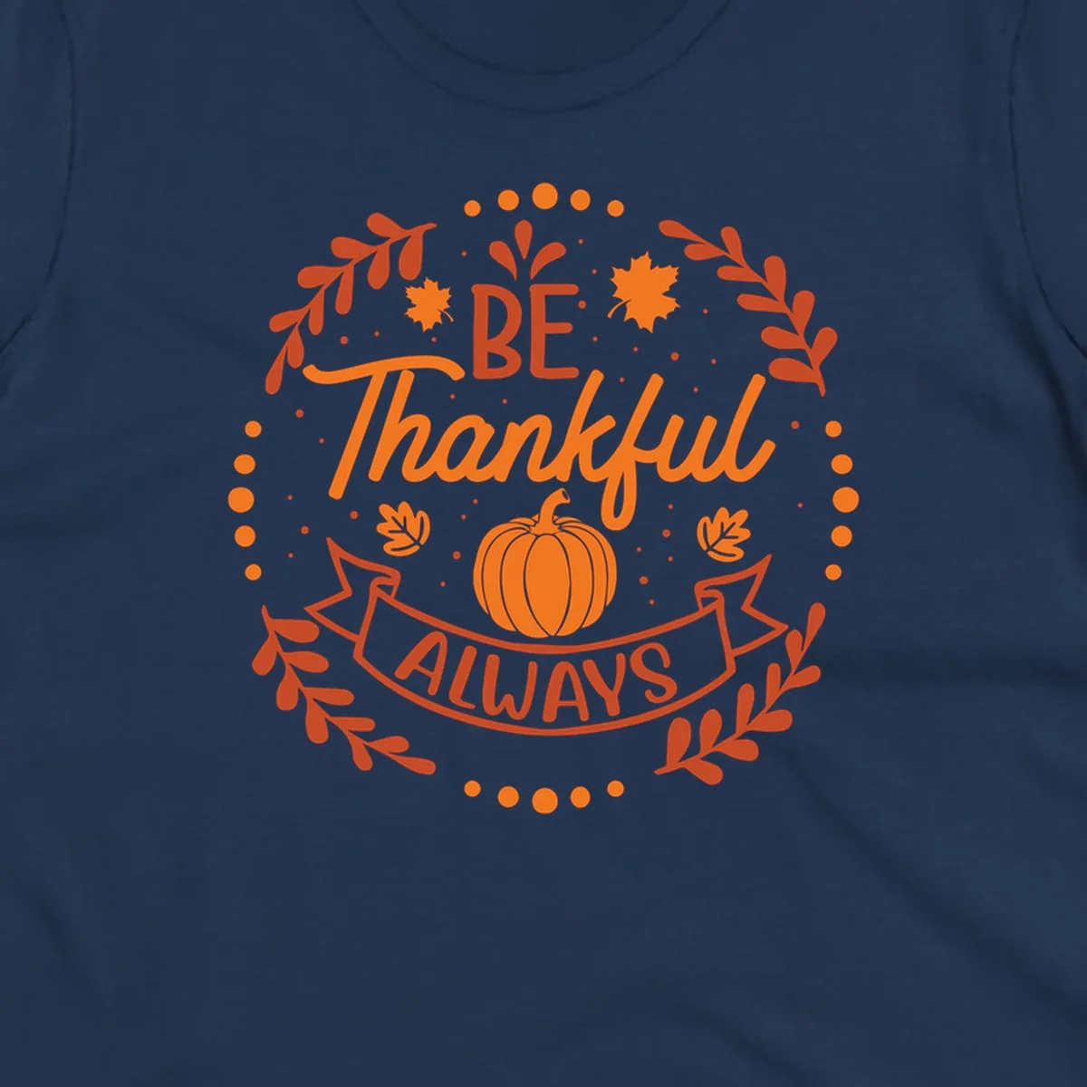 Be Thankful Always pumpkin and fall leaves design.