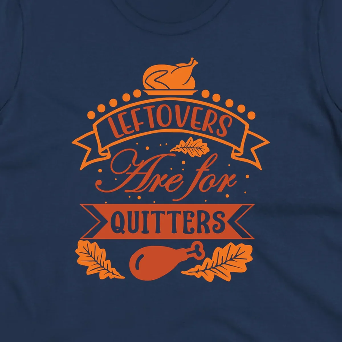 Thanksgiving leftovers are for quitters design with turkey and leaves.