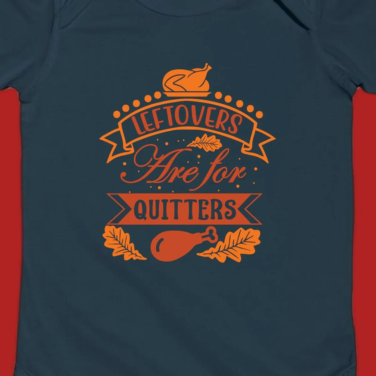 Thanksgiving leftovers are for quitters design with turkey and leaves.