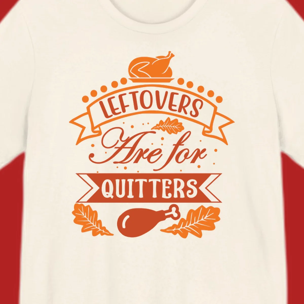 Thanksgiving leftovers are for quitters design with turkey and leaves.