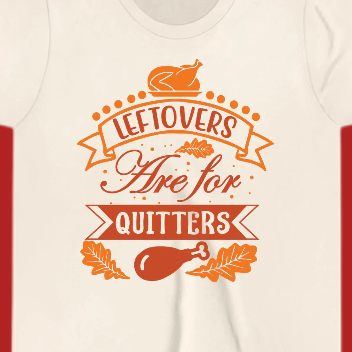 Thanksgiving leftovers are for quitters design with turkey and leaves.