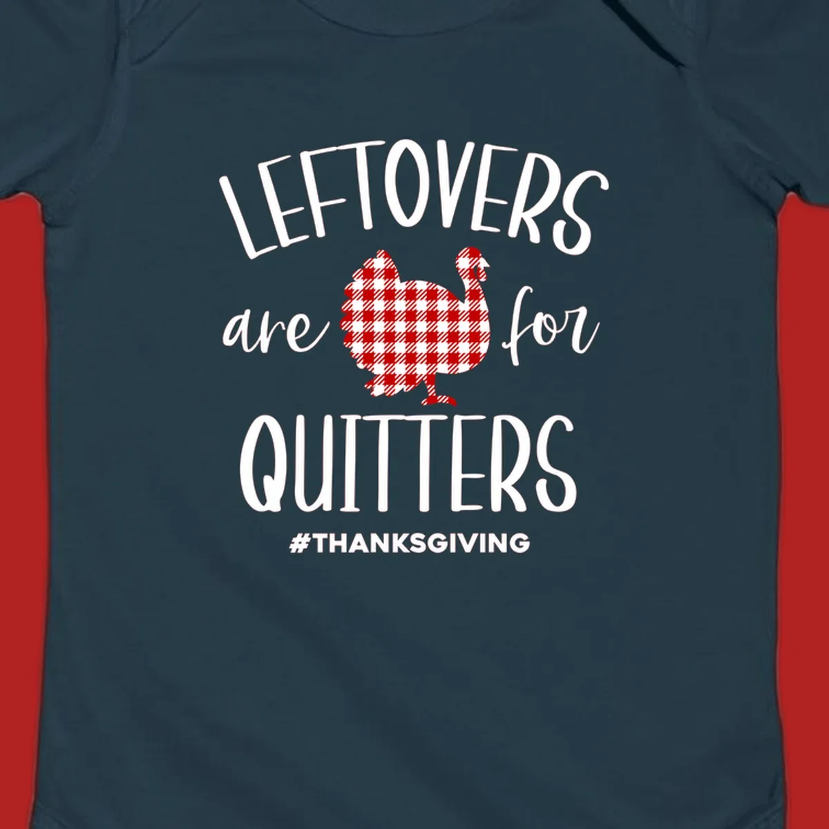 Leftovers are for quitters thanksgiving turkey graphic tee. White text, red and white gingham turkey.