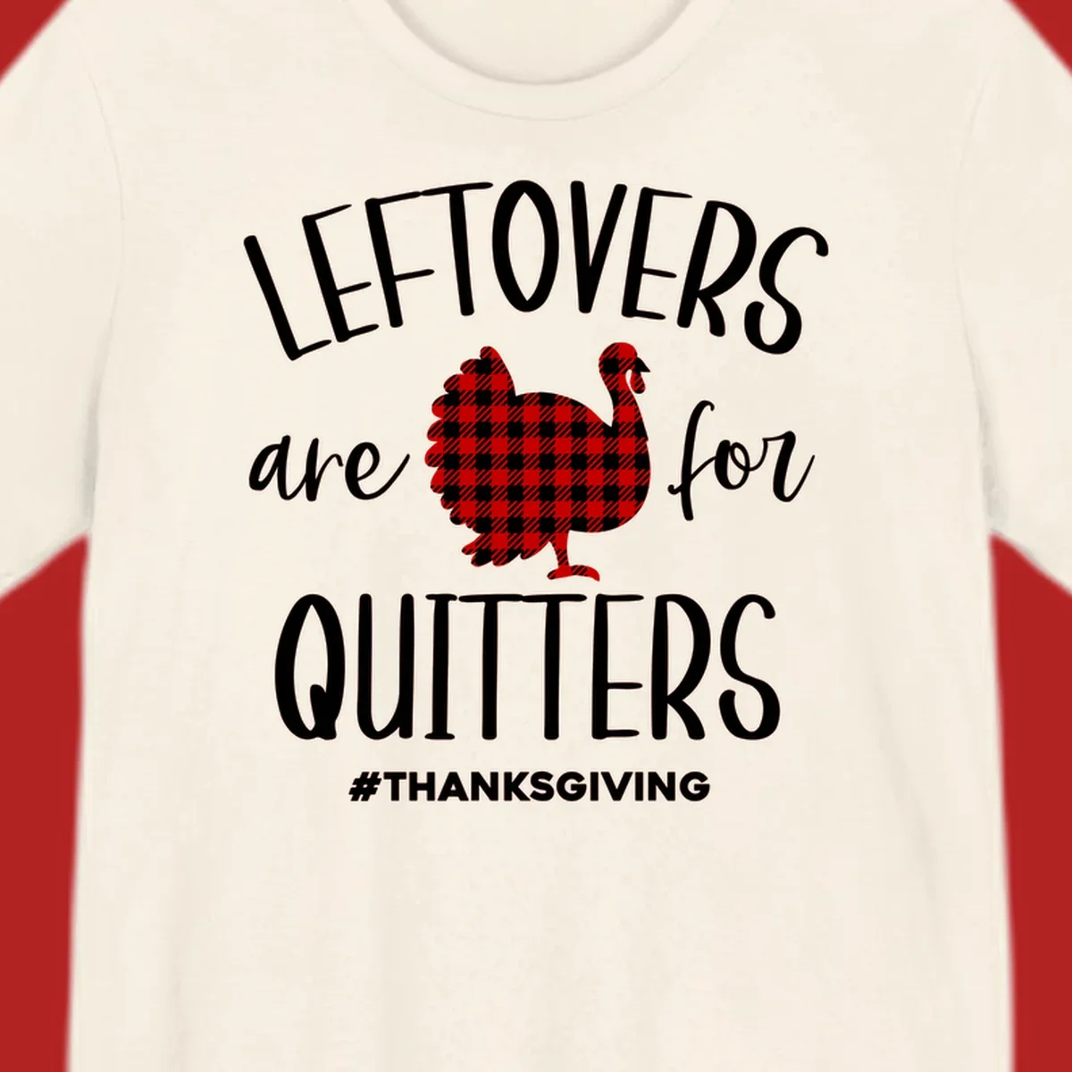 Leftovers are for quitters thanksgiving turkey graphic tee. White text, red and white gingham turkey.