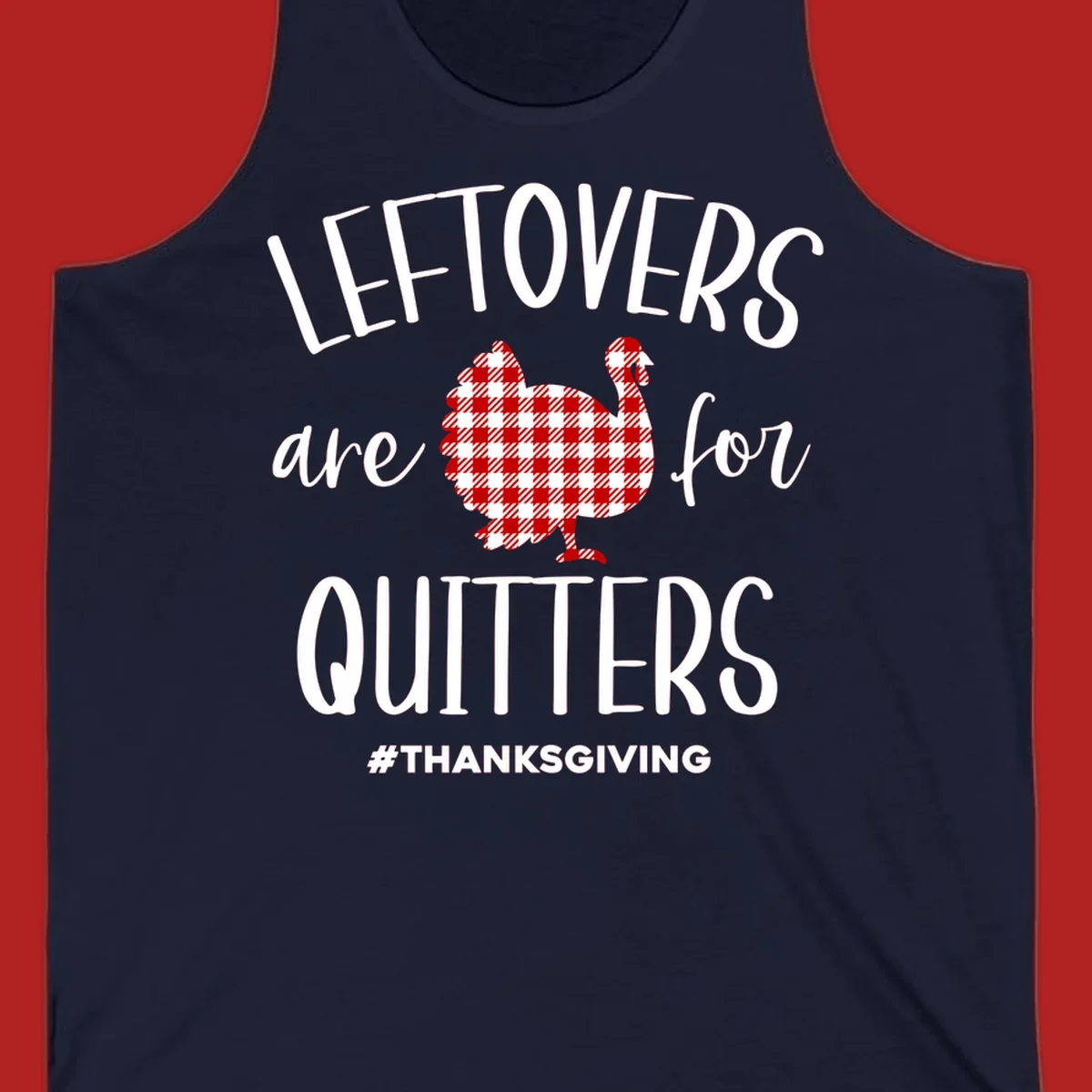 Leftovers are for quitters thanksgiving turkey graphic tee. White text, red and white gingham turkey.