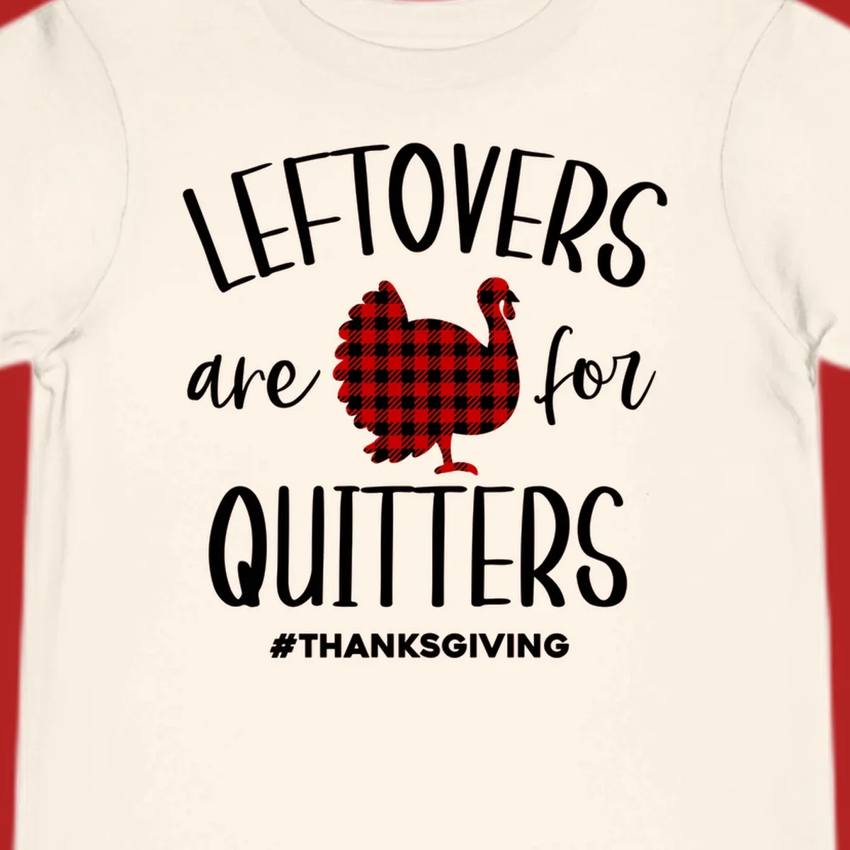 Leftovers are for quitters thanksgiving turkey graphic tee. White text, red and white gingham turkey.
