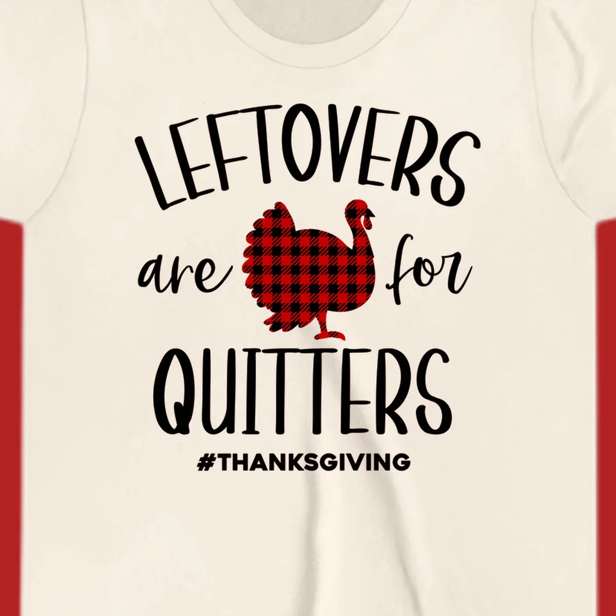 Leftovers are for quitters thanksgiving turkey graphic tee. White text, red and white gingham turkey.