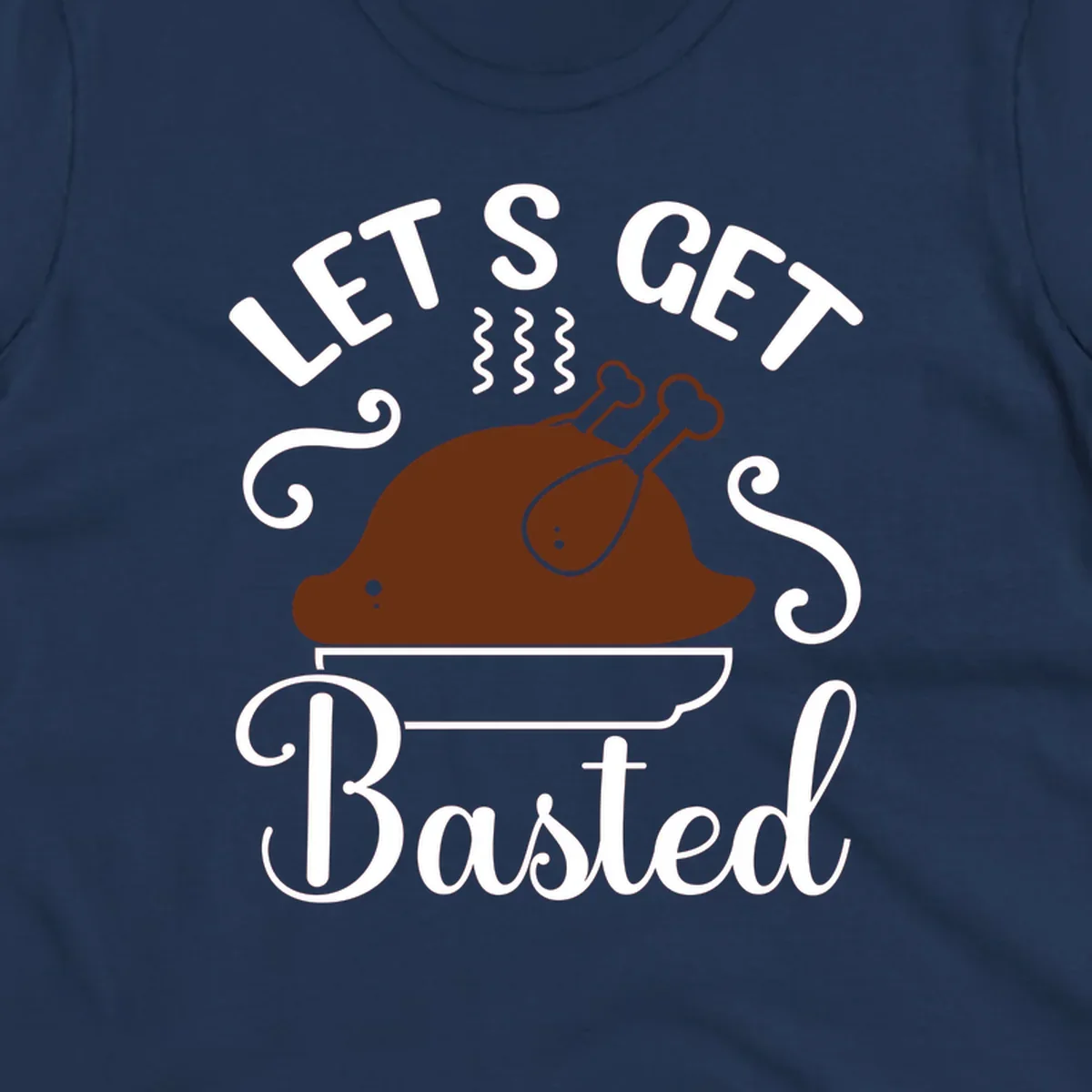 Thanksgiving turkey with steam and text 'Let's Get Basted', for holiday gatherings.