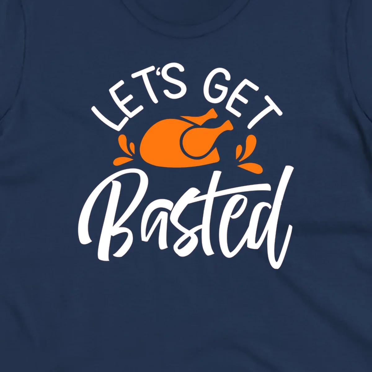 Lets Get Basted Thanksgiving Turkey Design with text and turkey illustration.