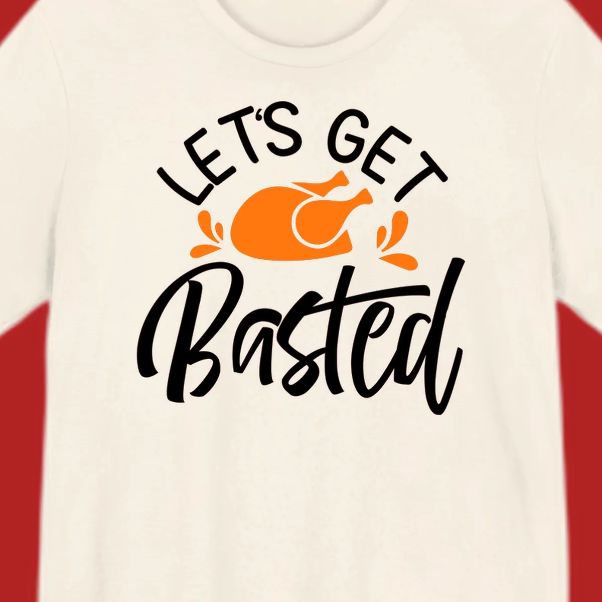 Lets Get Basted Thanksgiving Turkey Design with text and turkey illustration.