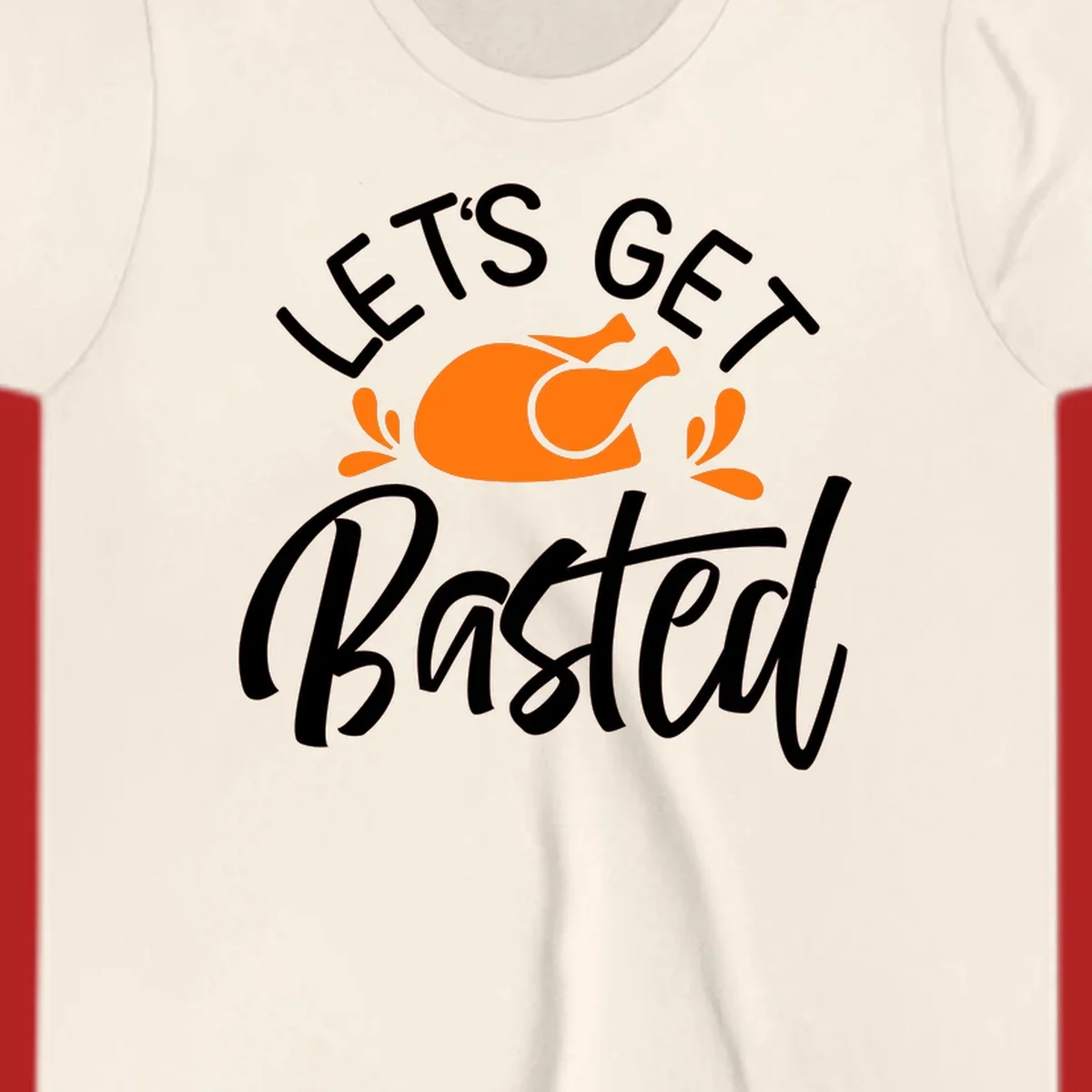 Lets Get Basted Thanksgiving Turkey Design with text and turkey illustration.