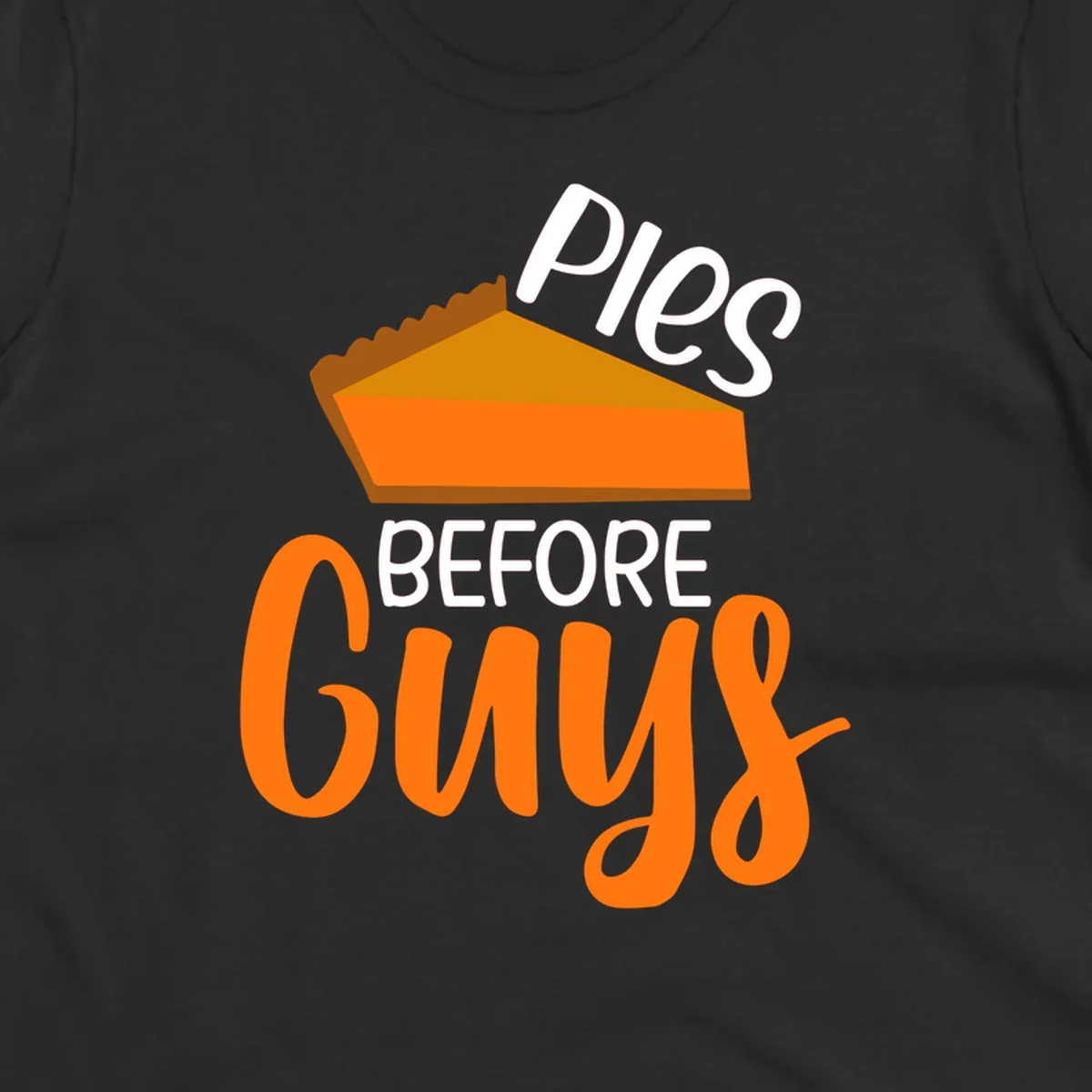 Illustration of a pumpkin pie slice with the text 'Pies BEFORE Guys', a popular Thanksgiving phrase.