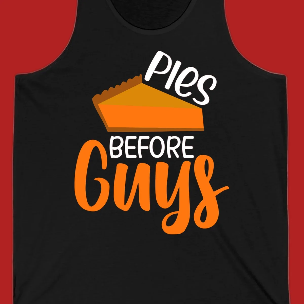 Illustration of a pumpkin pie slice with the text 'Pies BEFORE Guys', a popular Thanksgiving phrase.