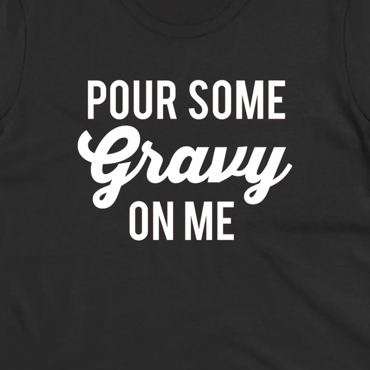 White text reads "POUR SOME GRAVY ON ME" in bold and script fonts, a Thanksgiving-themed phrase.