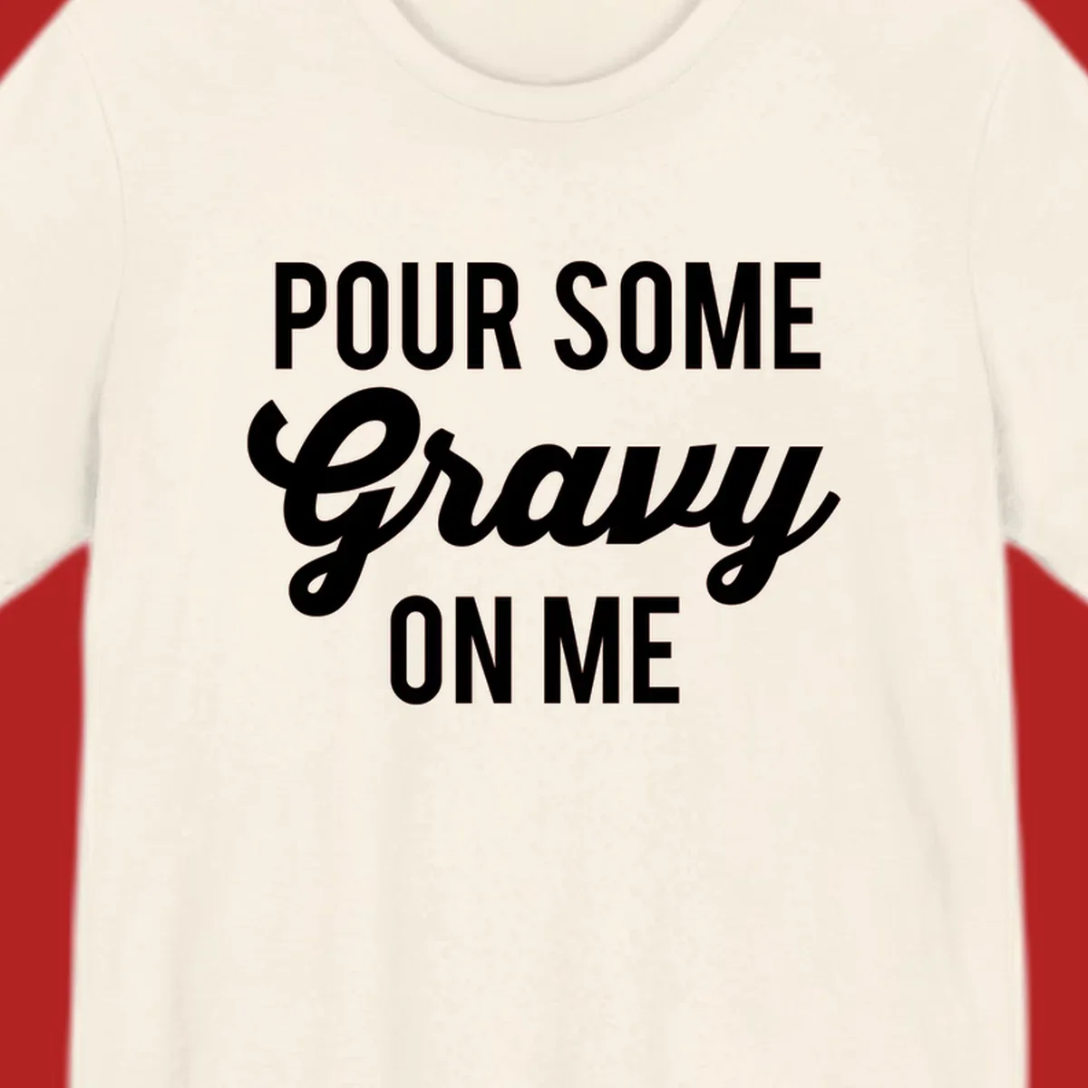 White text reads "POUR SOME GRAVY ON ME" in bold and script fonts, a Thanksgiving-themed phrase.