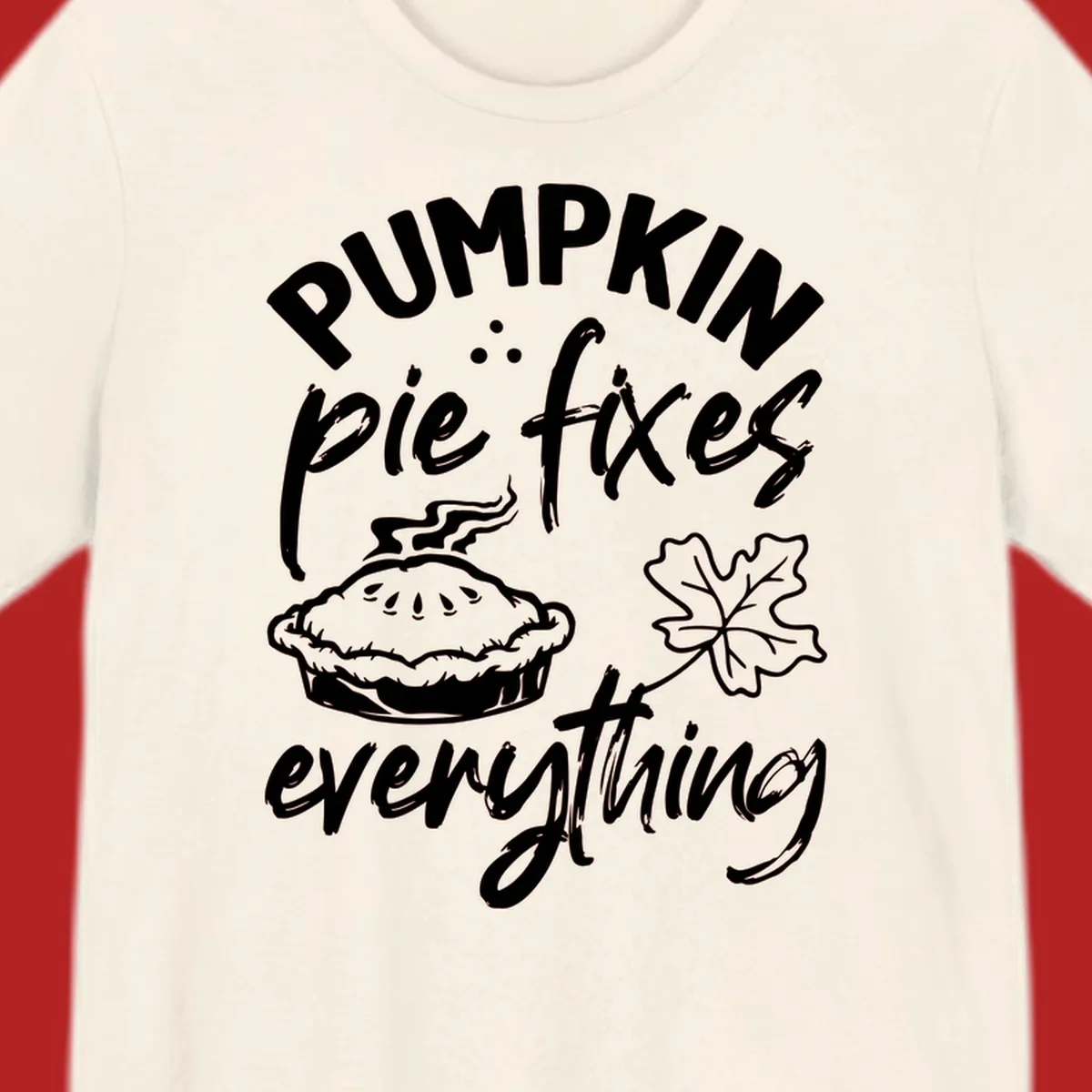 Text and illustrations of pumpkin pie and a maple leaf with the phrase "Pumpkin Pie Fixes Everything".