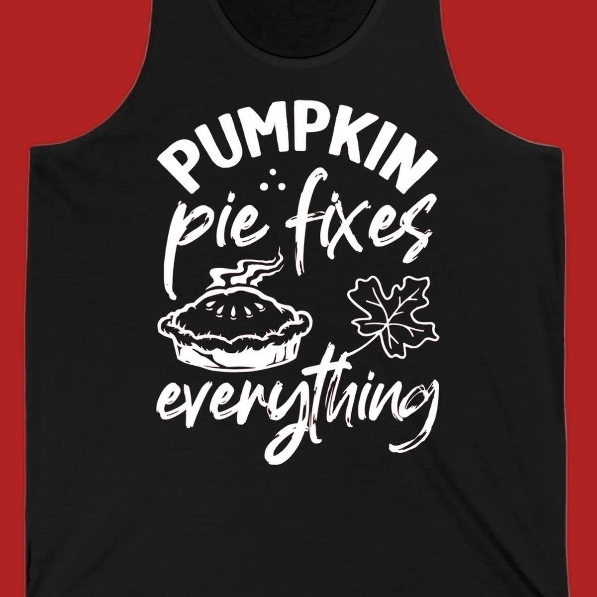Text and illustrations of pumpkin pie and a maple leaf with the phrase "Pumpkin Pie Fixes Everything".