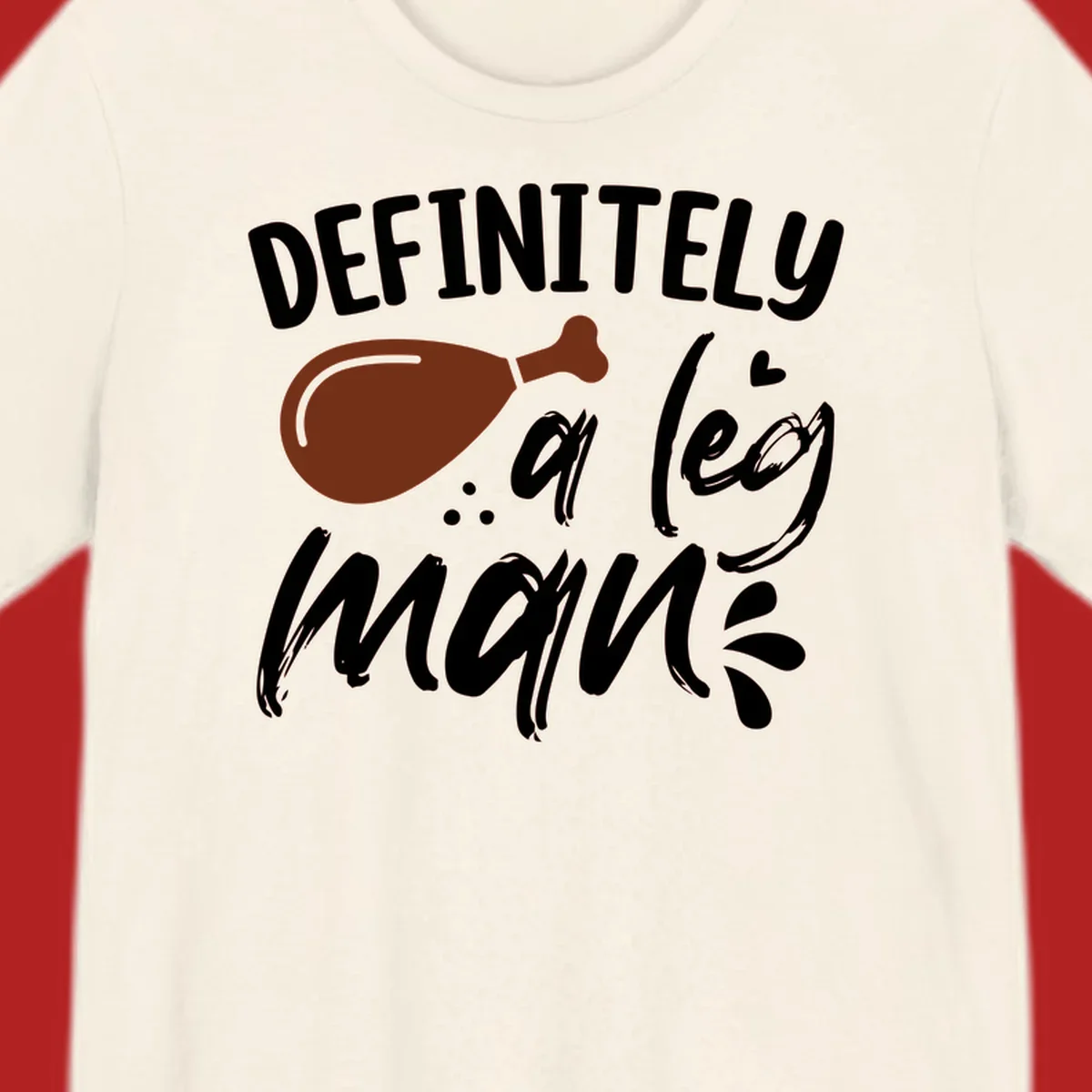 Illustration of a turkey leg with text 'DEFINITELY a leg man', for Thanksgiving.