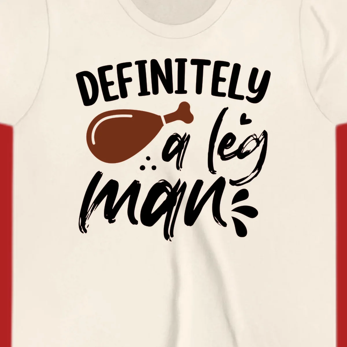 Illustration of a turkey leg with text 'DEFINITELY a leg man', for Thanksgiving.