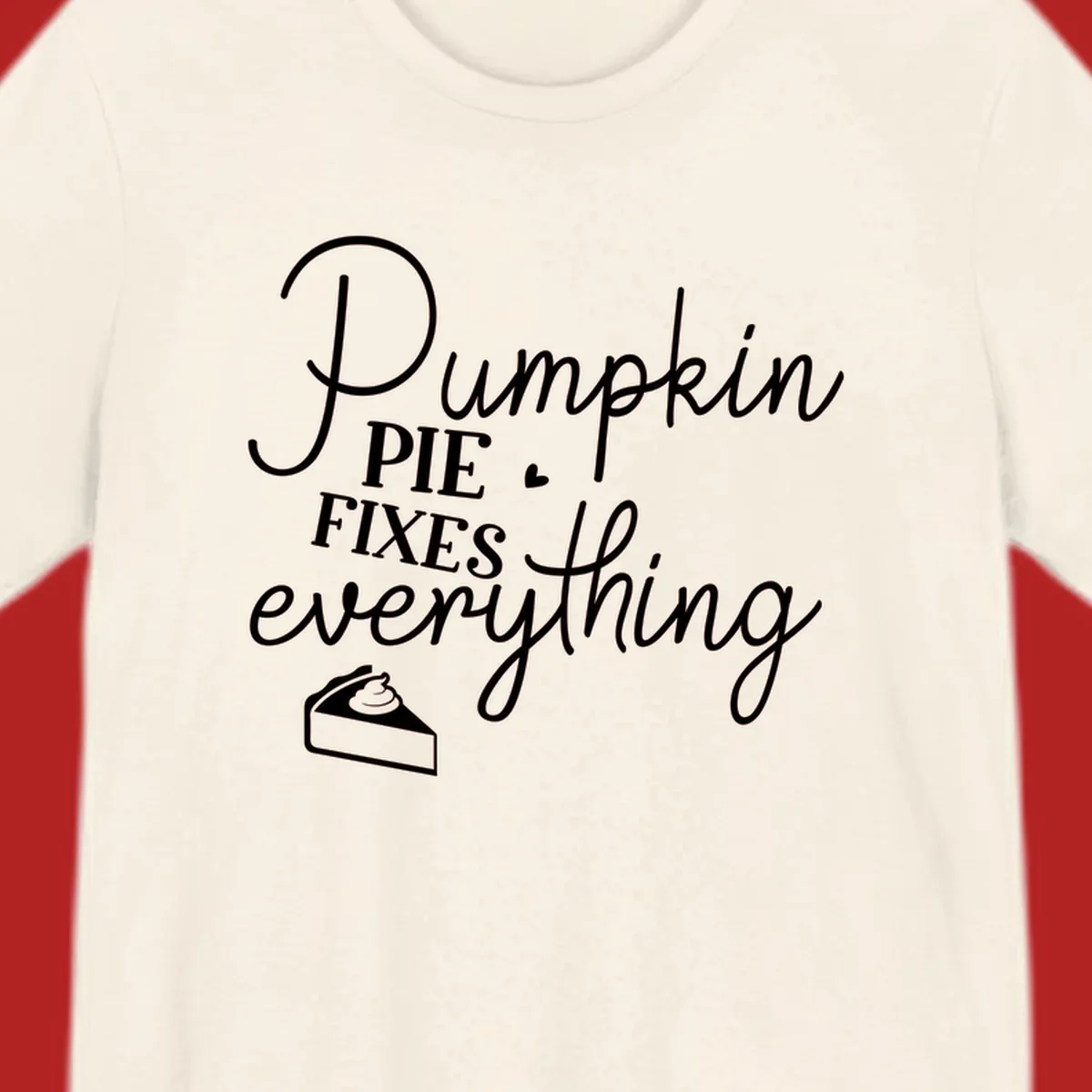 Pumpkin Pie Fixes Everything quote with pie slice illustration.
