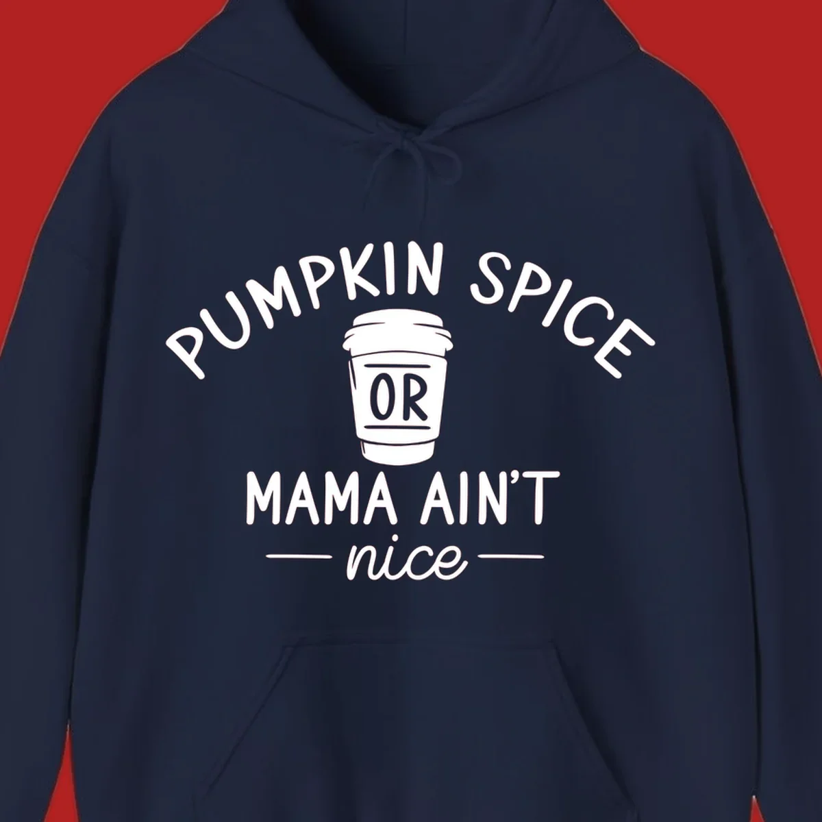 Pumpkin Spice Or Mama Ain't Nice text design with a coffee cup.