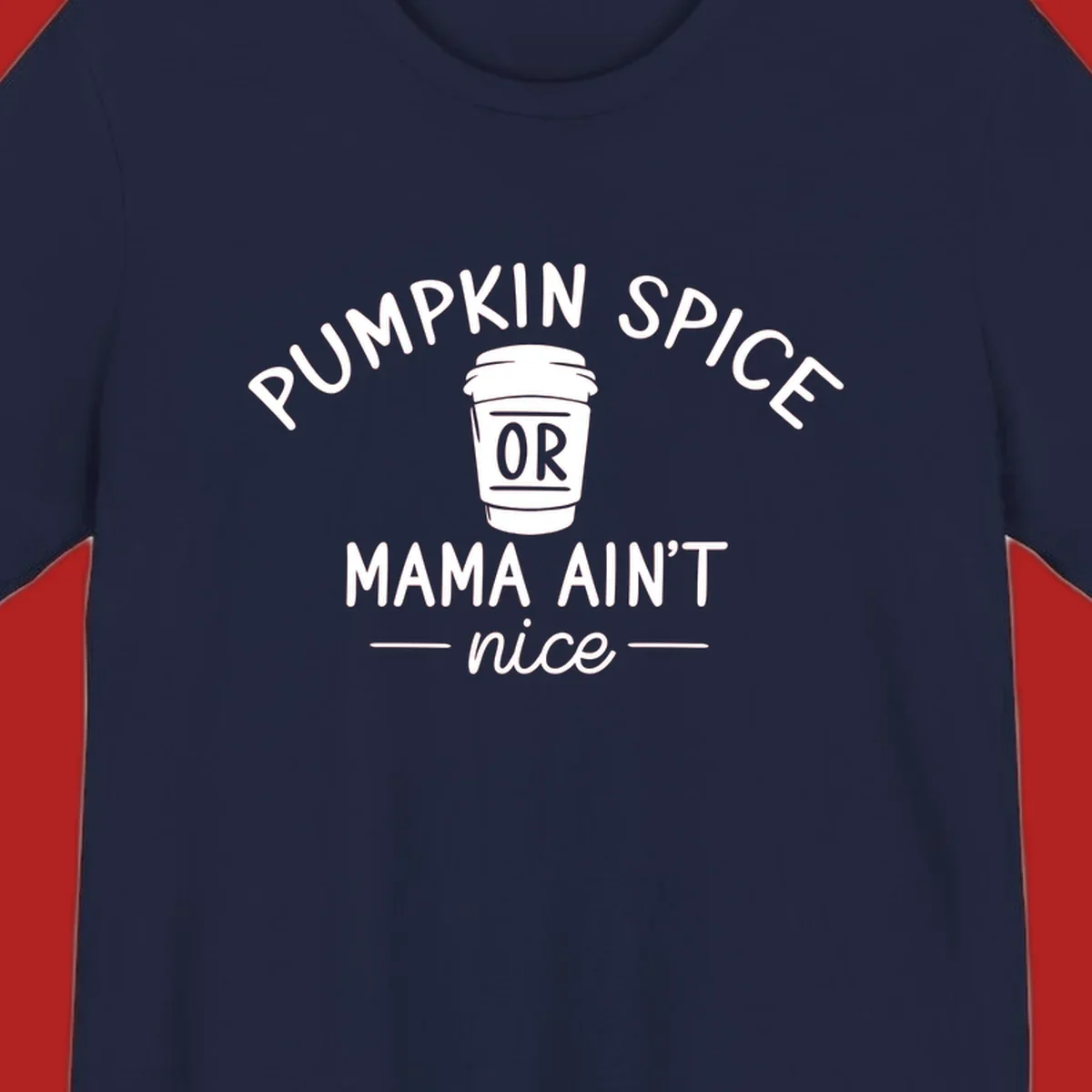 Pumpkin Spice Or Mama Ain't Nice text design with a coffee cup.